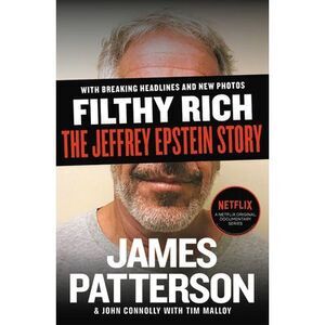 Filthy Rich: The Jeffrey Epstein Story -- James Patterson